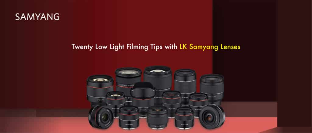 Low light filiming Tips with Lk Samyang Lenses