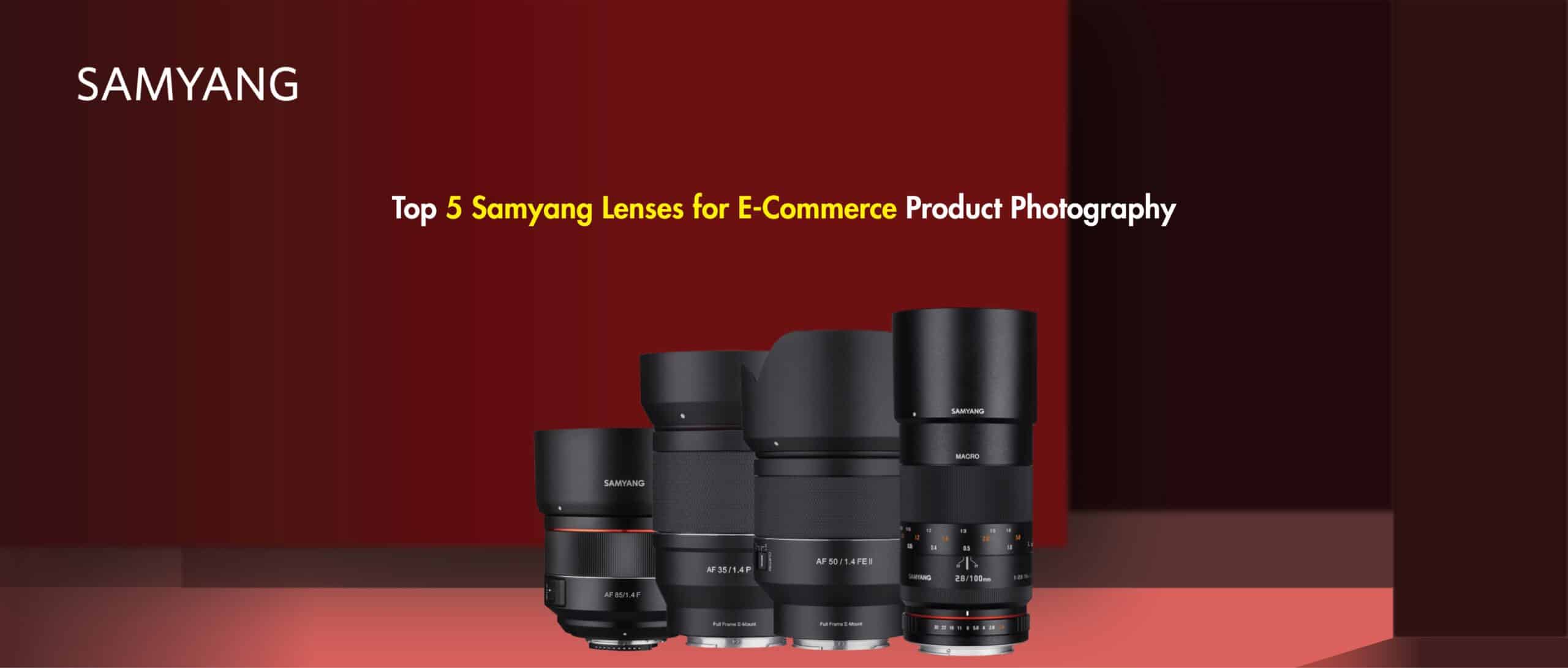 Top 5 Samyang Lenses for E-Commerce Product Photography
