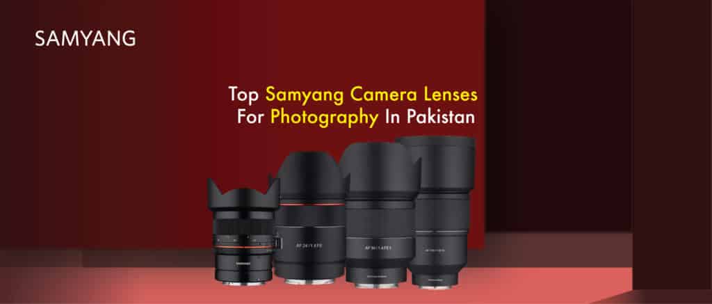 Top Samyang Camera Lenses for Photography in Pakistan