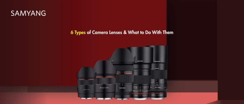 6 Types of Camera Lenses & What to Do With Them