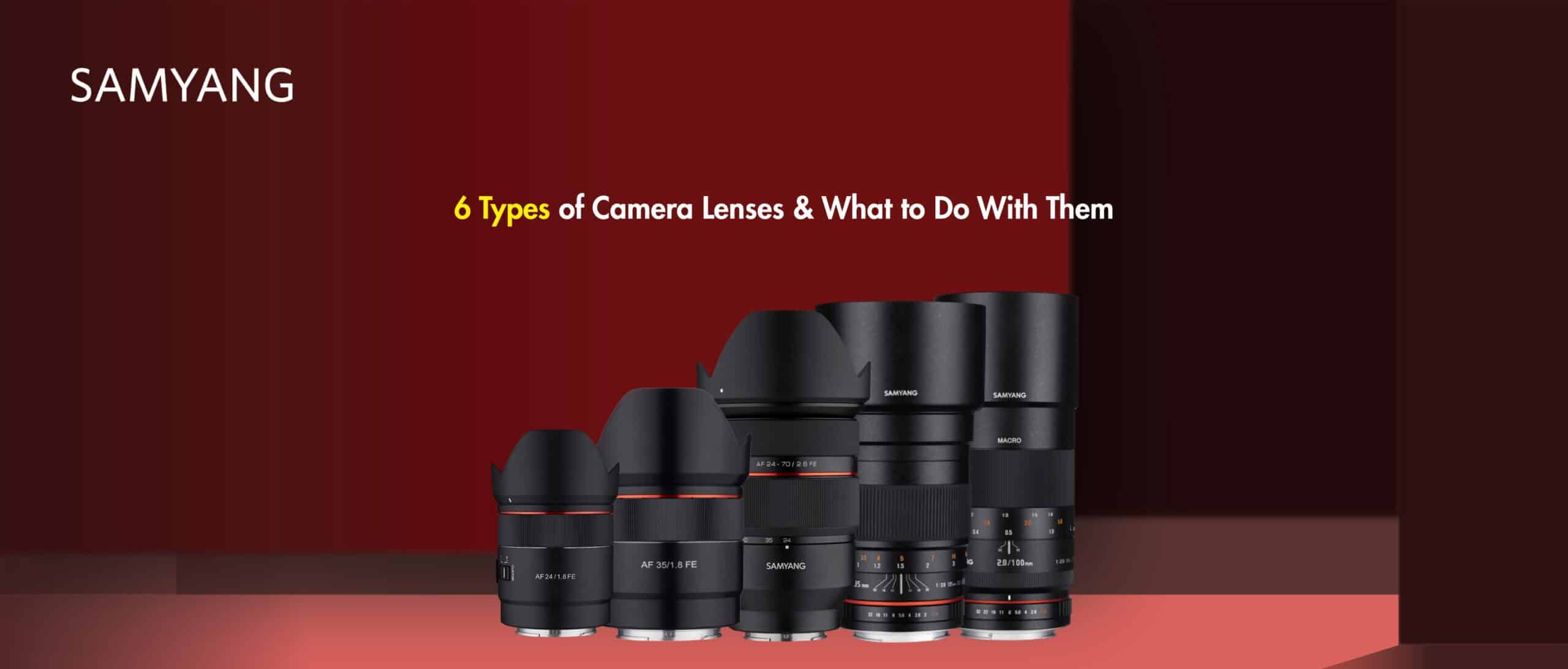 6 Types of Camera Lenses & What to Do With Them
