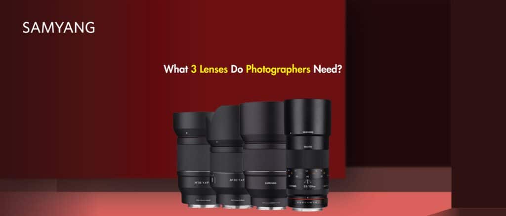 What 3 Lenses Do Photographers Need?