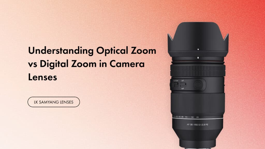 Understanding Optical Zoom vs Digital Zoom in Camera Lenses