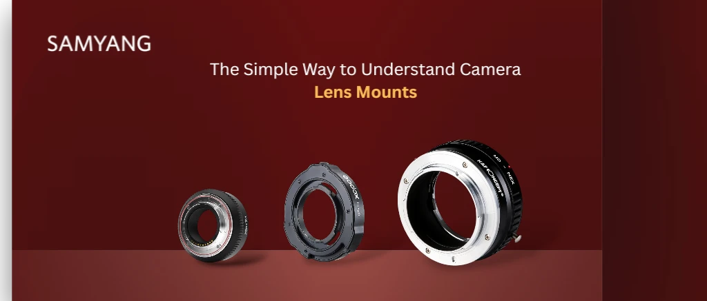 The Simple Way to Understand Camera Lens Mounts