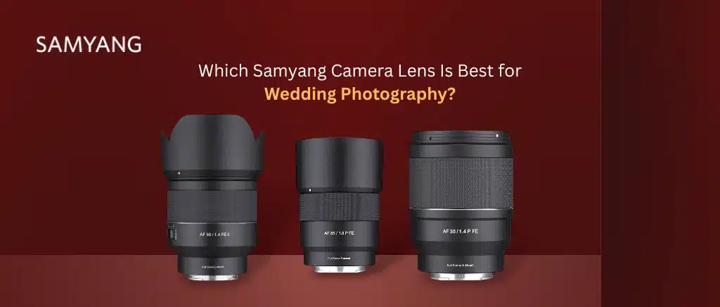Which Samyang Camera Lens Is Best for Wedding Photography?