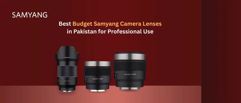 Best Budget Samyang Camera Lenses in Pakistan for Professional Use